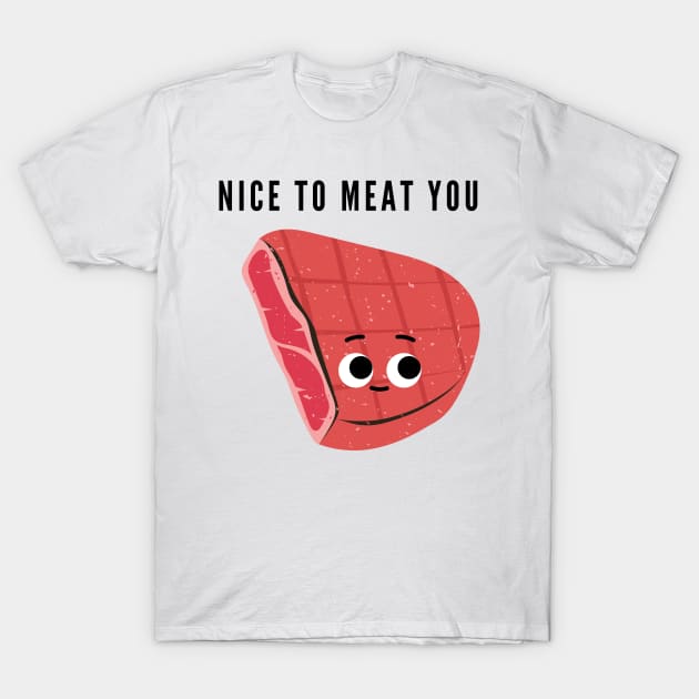 Nice to meat you T-Shirt by mysr